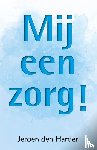 Harder, Jeroen den - Mij een zorg!