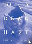 Van Cauteren, Philippe, Derycke, Luc - To a Dead Hare