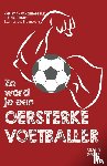 Vandenabeele, Christian, D’havé, Thomas - Zo word je een oersterke voetballer