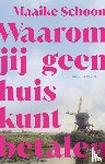 Schoon, Maaike - Waarom jij geen huis kunt betalen