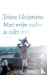 Heijmans, Toine - Met mijn vader is niks mis