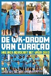 Kraan, Kevin, Vuure, Rob van, Meijer, Maarten - De WK-droom van Curaçao