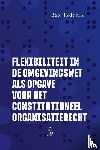 Tadema, Bas - Flexibiliteit in de Omgevingswet als opgave voor het constitutioneel organisatierecht