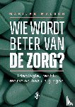 Malsch, Marijke - Wie wordt beter van de zorg?