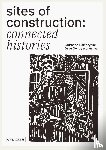 De ruysscher, Dave, Heindryckx, Laurence - Sites of Construction: Connected Histories