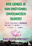 Morgan-Crossley, Sian - Hoe genees je van emotioneel onvolwassen ouders?