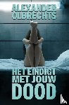 Olbrechts, Alexander - Het eindigt met jouw dood