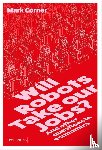Corner, Mark - Will Robots take our Jobs?