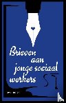 Raeymaeckers, Peter, Cools, Pieter, Gibens, Steven, Gestel, Veerle Van, Boxstaens, Johan, Cornille, Annemie, Tirions, Michel, Sebrechts, Leen - Brieven aan jonge sociaal werkers