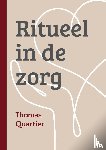 Quartier, Thomas - Ritueel in de zorg