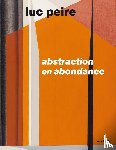  - Luc Peire. Abstraction en abondance