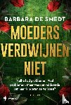 Smedt, Barbara De - Moeders verdwijnen niet