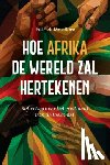 Develtere, Patrick - Hoe Afrika de wereld zal hertekenen