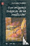 Grafton, Professor of History Anthony (Princeton University) - Origenes Tragicos de la Erudicion