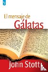 Stott, John - El Mensaje de Galatas