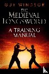 Windsor, Guy - The Medieval Longsword