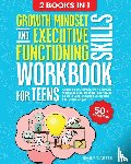 Carter, Emily - Growth Mindset and Executive Functioning Skills Workbook for Teens