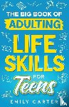 Carter, Emily - The Big Book of Adulting Life Skills for Teens