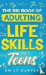 Carter, Emily - The Big Book of Adulting Life Skills for Teens