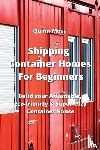 Moss, Quinn - Shipping Container Homes For Beginners