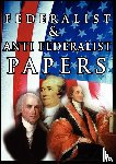 Hamilton, Alexander, Madison, James, Jay, John - The Federalist & Anti Federalist Papers