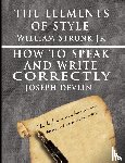 Strunk, William, Devlin, Joseph - The Elements of Style by William Strunk jr. & How To Speak And Write Correctly by Joseph Devlin - Special Edition