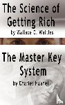 Wattles, Wallace D, Haanel, Charles F - The Science of Getting Rich by Wallace D. Wattles AND The Master Key System by Charles Haanel