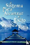 W Clement Stone, Clement Stone, W Clement Stone - El Sistema Para Alcanzar El Exito Que Nunca Falla / The Success System That Never Fails