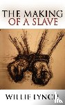 Lynch, Willie - The Willie Lynch Letter and the Making of a Slave