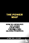 Joseph, Emmanuel - The Power Map, How Billionaires Influence Countries, Policies, and Global Progress
