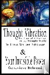 Atkinson, William Walker, Behrend, Genevieve - Thought Vibration or the Law of Attraction in the Thought World & Your Invisible Power By William Walker Atkinson and Genevieve Behrend - 2 Bestsellers in 1 Book