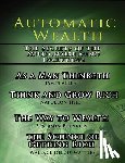 Hill, Napoleon, Allen, James, Wattles, Wallace D - Automatic Wealth, The Secrets of the Millionaire Mind-Including