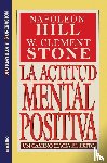 Hill, Napoleon, Stone, W Clement - La Actitud Mental Positiva - Un Camino Hacia El Exito