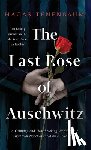 Tenenbaum, Hagar - The Last Rose of Auschwitz: A Gripping and Heartbreaking World War 2 Historical Novel Inspired by a True Story