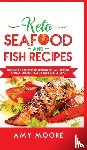 Moore, Amy - Keto Seafood and Fish Recipes