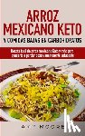 Moore, Amy - Arroz mexicano keto y comidas bajas en carbohidratos