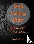 Lip Phang, Chong - Web Coding Bible (18 Books in 1 -- HTML, CSS, Javascript, PHP, SQL, XML, SVG, Canvas, WebGL, Java Applet, ActionScript, htaccess, jQuery, WordPress, SEO and many more)