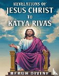 Divine, Bebuh - Revelations of Jesus Christ to katya Rivas