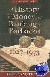 Armstrong, Eric - A History of Money and Banking in Barbados, 1627-1973