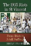 Adrian St Aubyn Fraser - The 1935 Riots in St Vincent