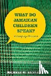 Kennedy, Michele M. - What Do Jamaican Children Speak?