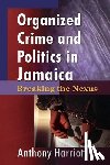 Harriott, Anthony - Organizational Crime and Politics in Jamaica