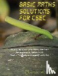 Hume, Christian a. - Basic Maths Solutions for CSEC: Hand-written Solutions for the June 2002 to June 2008 CSEC Basic Proficiency Exams