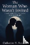 Butcher, Catherine N. - The Woman Who Wasn't Invited: A Novel Inspired by a Love Too Real to Be Acknowledged