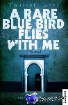 Fadel, Youssef - A Rare Blue Bird Flies with Me - A Novel