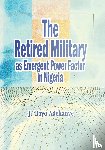 Adekanye, J. 'Bayo - The Retired Military as Emergent Power Factor in Nigeria