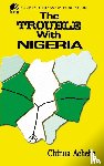 Achebe, Chinua - The Trouble with Nigeria