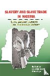  - Slavery and Slave Trade in Nigeria. From Earliest Times to The Nineteenth Century