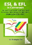 Che, Christopher Chi - ESL & EFL in Cameroon.: The Competence-based Approach (CBA) Instructional Management and Mechanics (Making the CBA ABC)