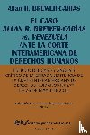 Brewer-Carias, Allan R - EL CASO ALLAN R. BREWER-CARIAS vs. VENEZUELA ANTE LA CORTE INTERAMERICANA DE DERECHOS HUMANOS. Estudio del caso y analisis critico de la errada sentencia de la Corte Interamericana de Derechos Humanos N Degrees 277 de 26 de mayo de 2014